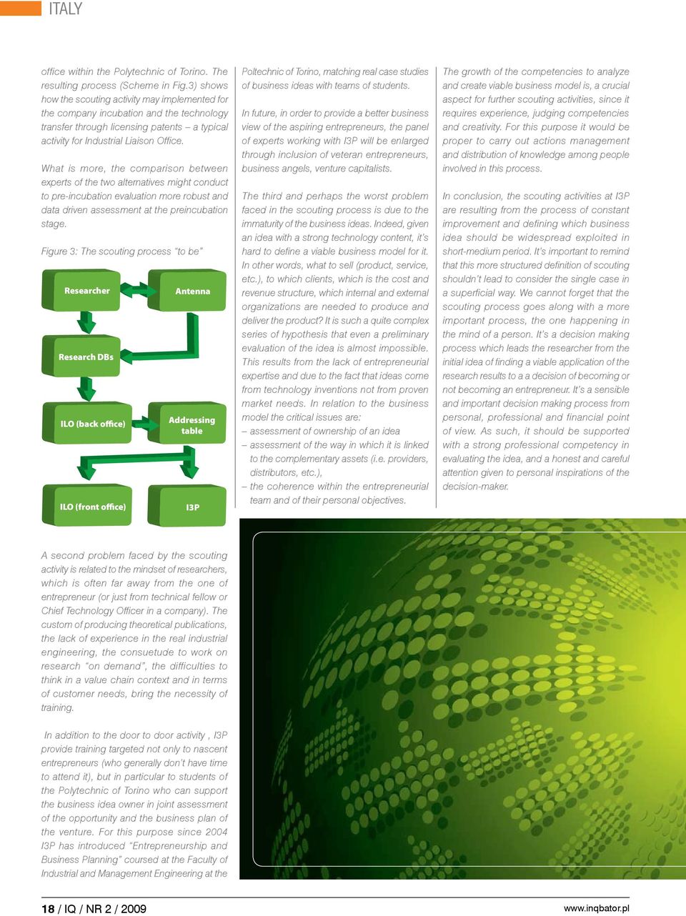 What is more, the comparison between experts of the two alternatives might conduct to pre-incubation evaluation more robust and data driven assessment at the preincubation stage.