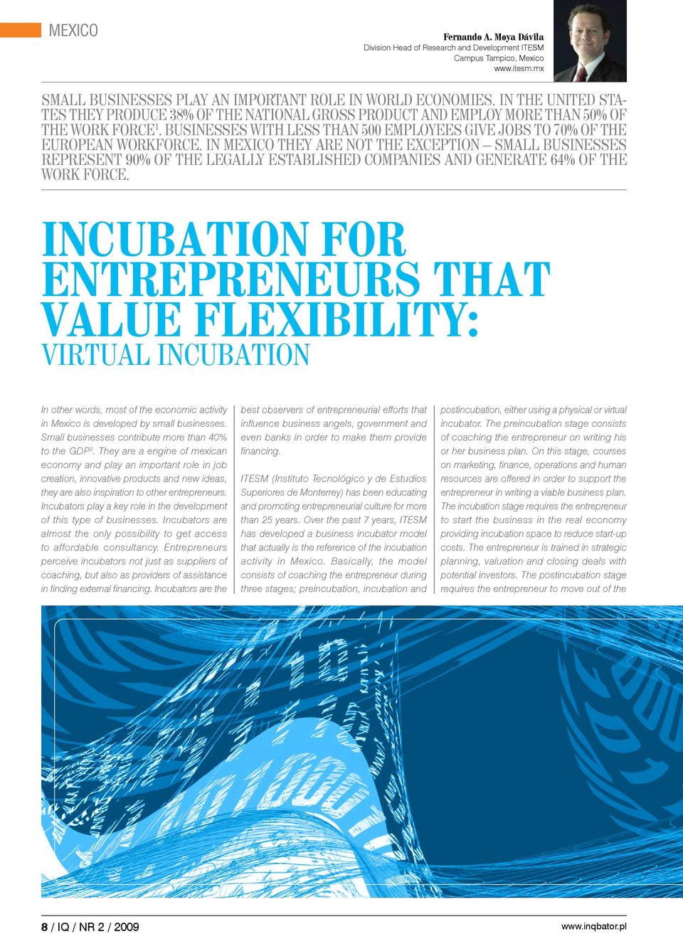 In Mexico they are not the exception small businesses represent 90% of the legally established companies and generate 64% of the work force.