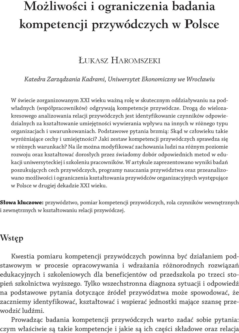 Drogą do wielozakresowego analizowania relacji przywódczych jest identyfikowanie czynników odpowiedzialnych za kształtowanie umiejętności wywierania wpływu na innych w różnego typu organizacjach i