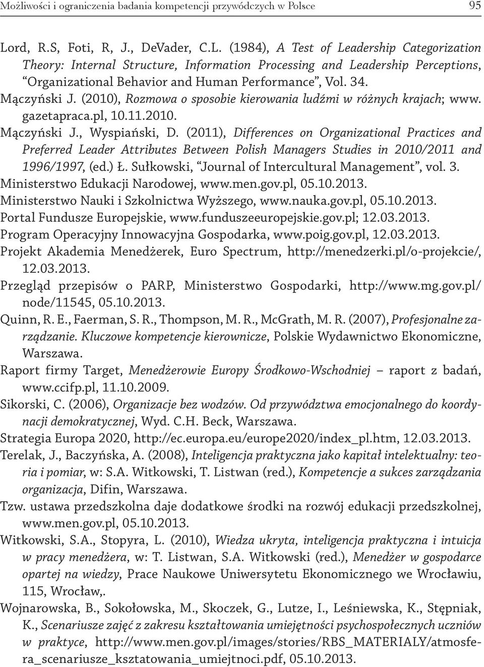 (1984), A Test of Leadership Categorization Theory: Internal Structure, Information Processing and Leadership Perceptions, Organizational Behavior and Human Performance, Vol. 34. Mączyński J.