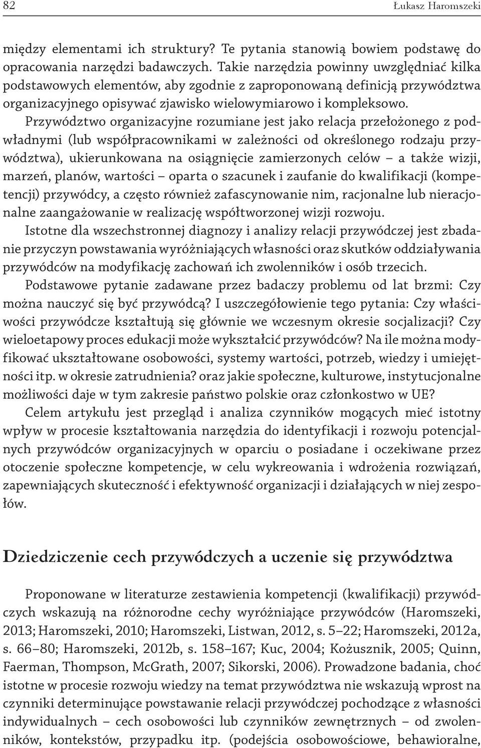 Przywództwo organizacyjne rozumiane jest jako relacja przełożonego z podwładnymi (lub współpracownikami w zależności od określonego rodzaju przywództwa), ukierunkowana na osiągnięcie zamierzonych