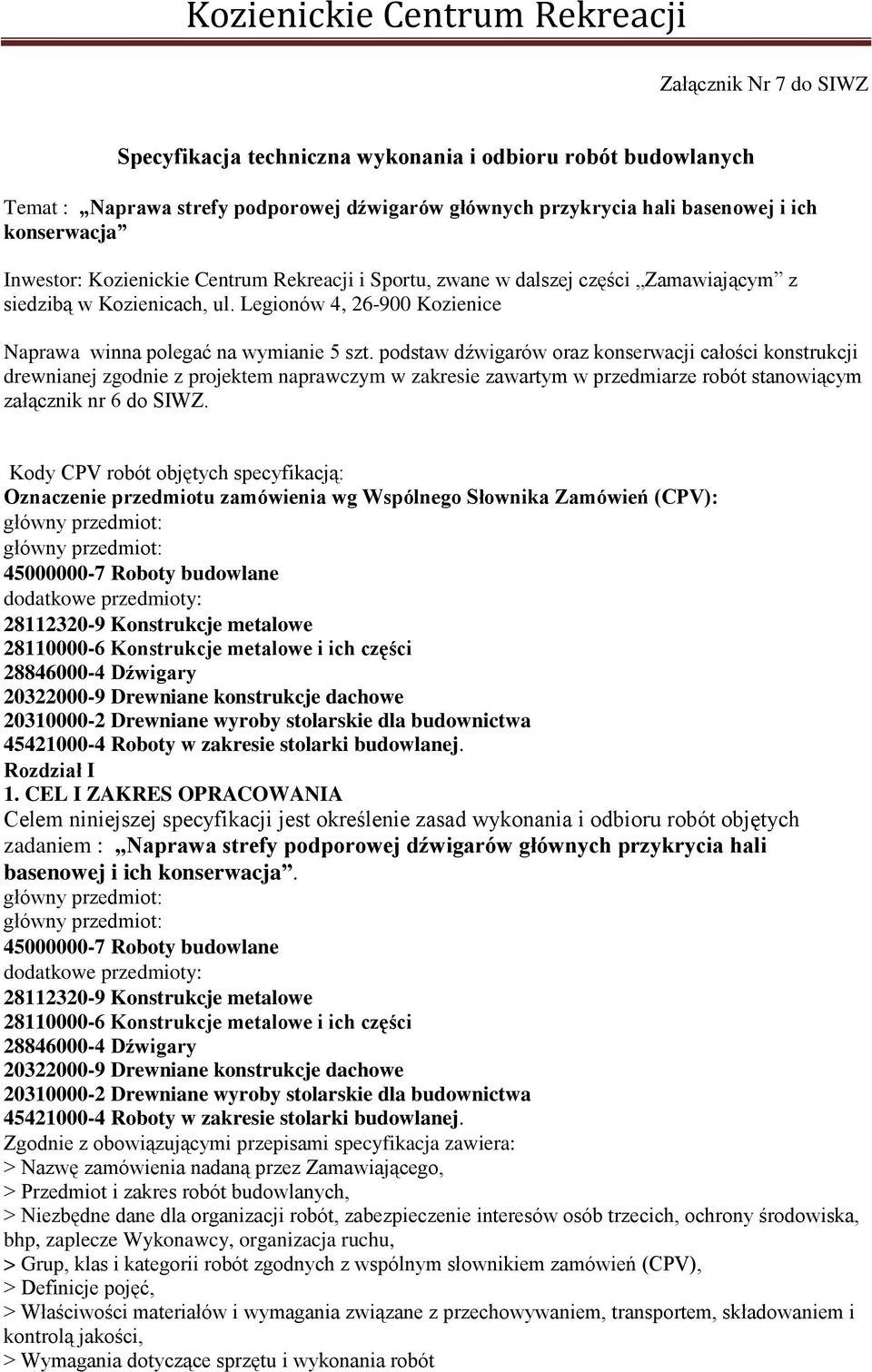 podstaw dźwigarów oraz konserwacji całości konstrukcji drewnianej zgodnie z projektem naprawczym w zakresie zawartym w przedmiarze robót stanowiącym załącznik nr 6 do SIWZ.