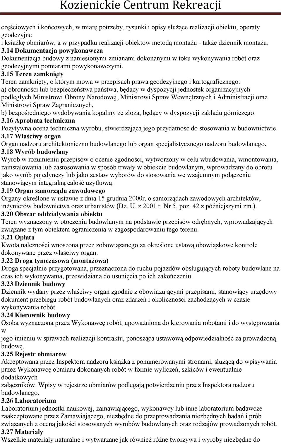 15 Teren zamknięty Teren zamknięty, o którym mowa w przepisach prawa geodezyjnego i kartograficznego: a) obronności lub bezpieczeństwa państwa, będący w dyspozycji jednostek organizacyjnych