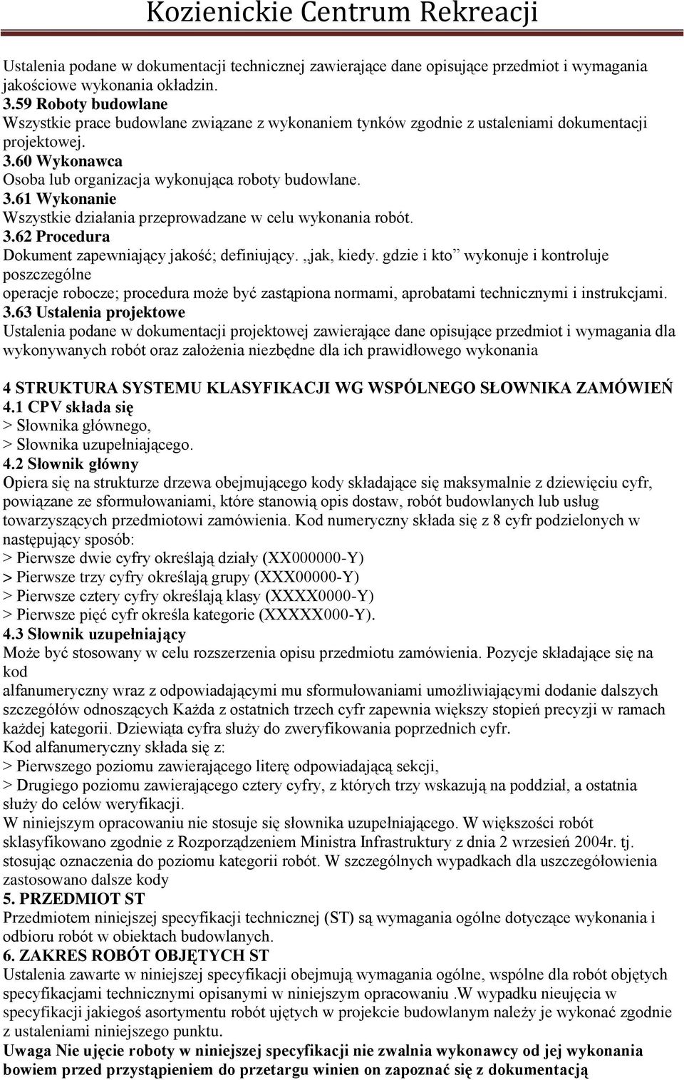 3.62 Procedura Dokument zapewniający jakość; definiujący. jak, kiedy.