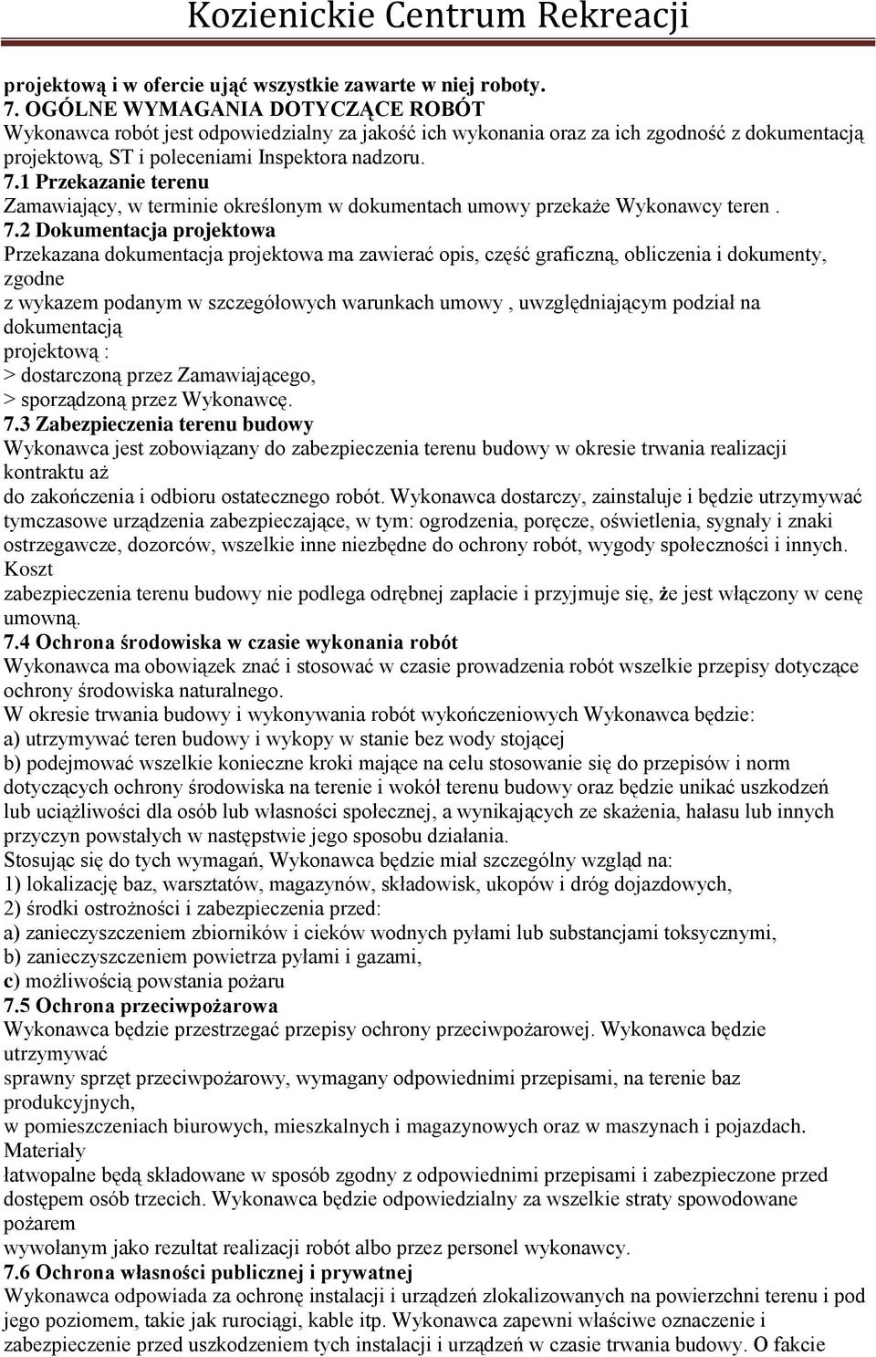 1 Przekazanie terenu Zamawiający, w terminie określonym w dokumentach umowy przekaże Wykonawcy teren. 7.