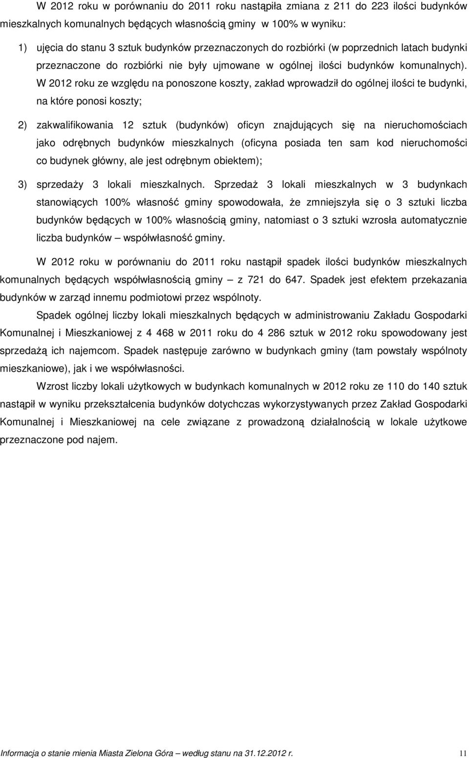 W 2012 roku ze względu na ponoszone koszty, zakład wprowadził do ogólnej ilości te budynki, na które ponosi koszty; 2) zakwalifikowania 12 sztuk (budynków) oficyn znajdujących się na nieruchomościach