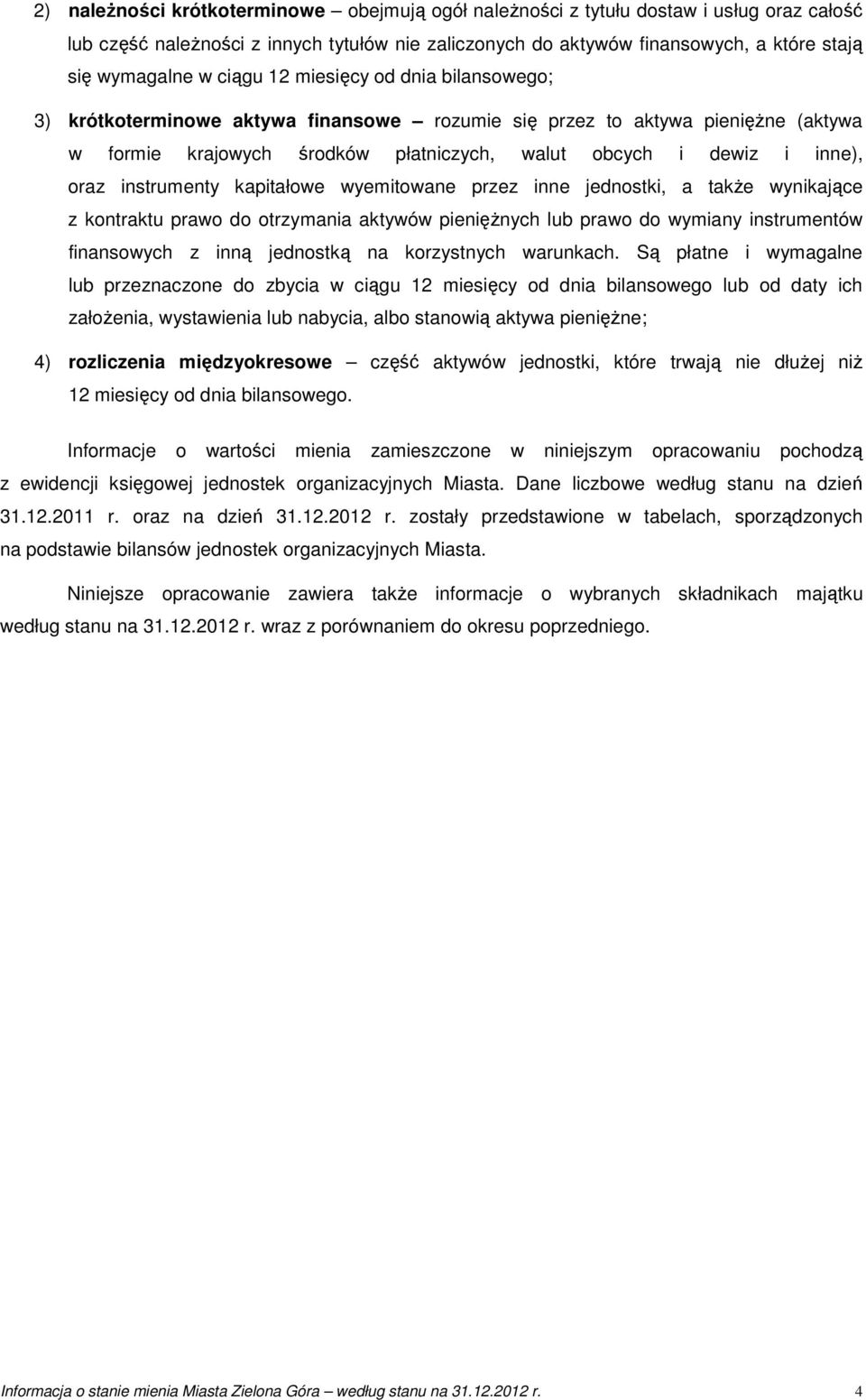 instrumenty kapitałowe wyemitowane przez inne jednostki, a także wynikające z kontraktu prawo do otrzymania aktywów pieniężnych lub prawo do wymiany instrumentów finansowych z inną jednostką na