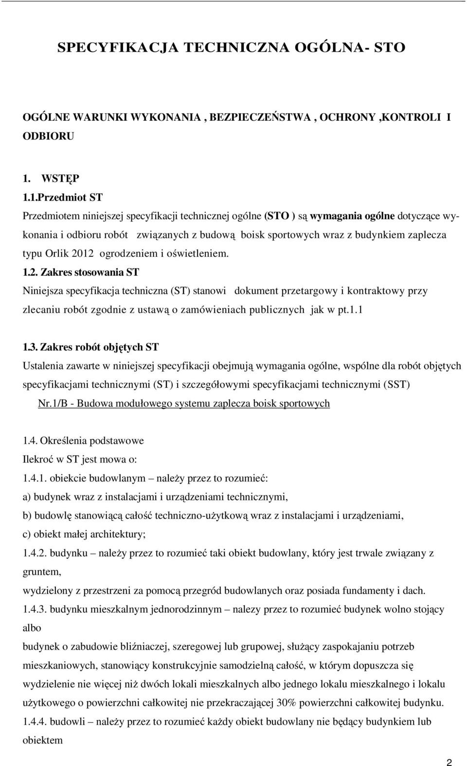 1.Przedmiot ST Przedmiotem niniejszej specyfikacji technicznej ogólne (STO ) są wymagania ogólne dotyczące wykonania i odbioru robót związanych z budową boisk sportowych wraz z budynkiem zaplecza