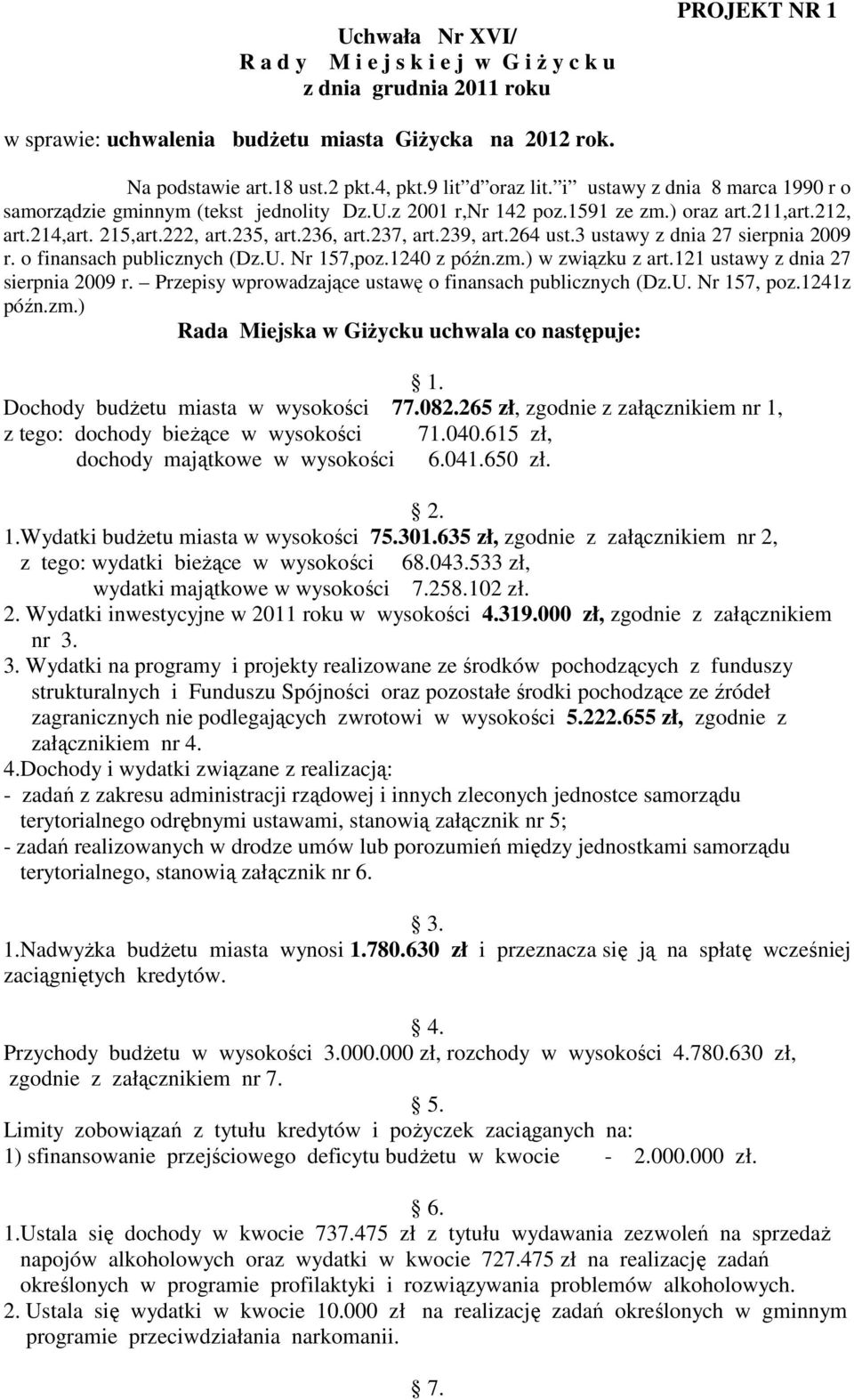 237, art.239, art.264 ust.3 ustawy z dnia 27 sierpnia 2009 r. o finansach publicznych (Dz.U. Nr 157,poz.1240 z późn.zm.) w związku z art.121 ustawy z dnia 27 sierpnia 2009 r.