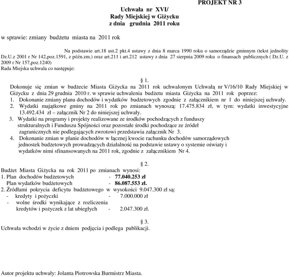 212 ustawy z dnia 27 sierpnia 2009 roku o finansach publicznych ( Dz.U. z 2009 r Nr 157,poz.1240) Rada Miejska uchwala co następuje: 1.