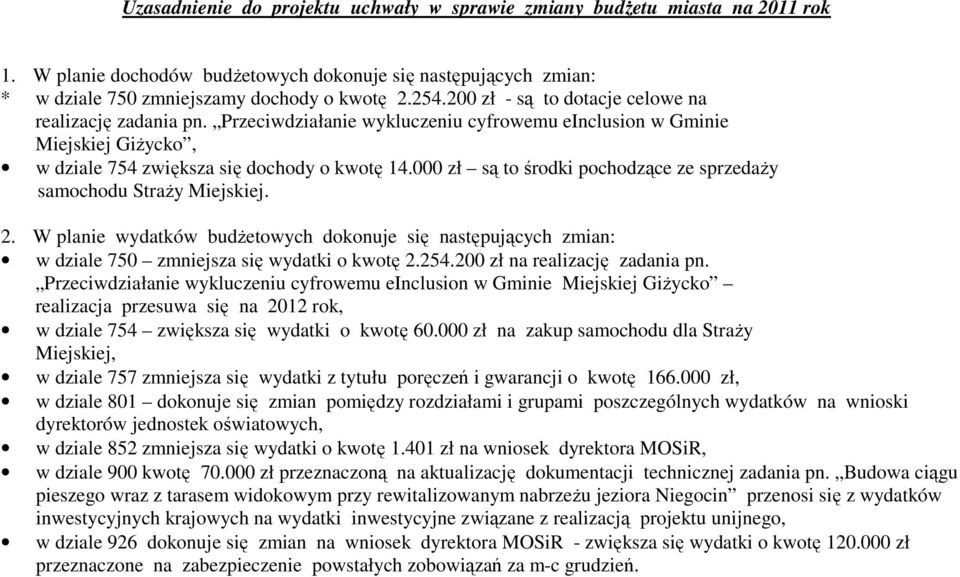 000 zł są to środki pochodzące ze sprzedaŝy samochodu StraŜy Miejskiej. 2. W planie wydatków budŝetowych dokonuje się następujących zmian: w dziale 750 zmniejsza się wydatki o kwotę 2.254.