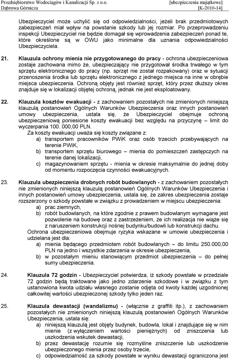 Klauzula ochrony mienia nie przygotowanego do pracy - ochrona ubezpieczeniowa zostaje zachowana mimo Ŝe, ubezpieczający nie przygotował środka trwałego w tym sprzętu elektronicznego do pracy (np.