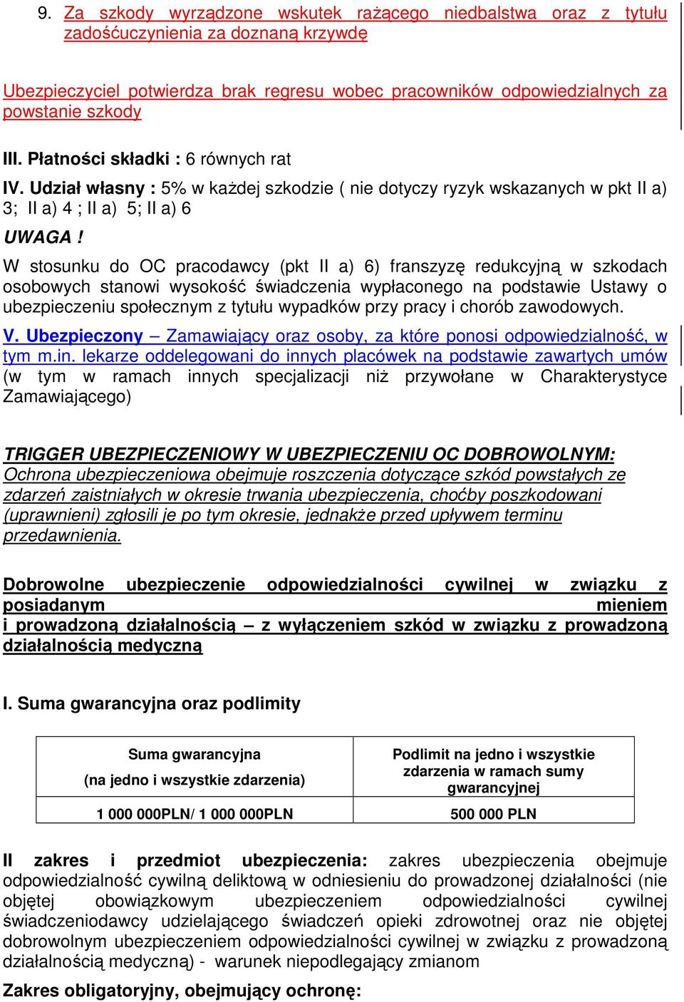 W stosunku do OC pracodawcy (pkt II a) 6) franszyzę redukcyjną w szkodach osobowych stanowi wysokość świadczenia wypłaconego na podstawie Ustawy o ubezpieczeniu społecznym z tytułu wypadków przy