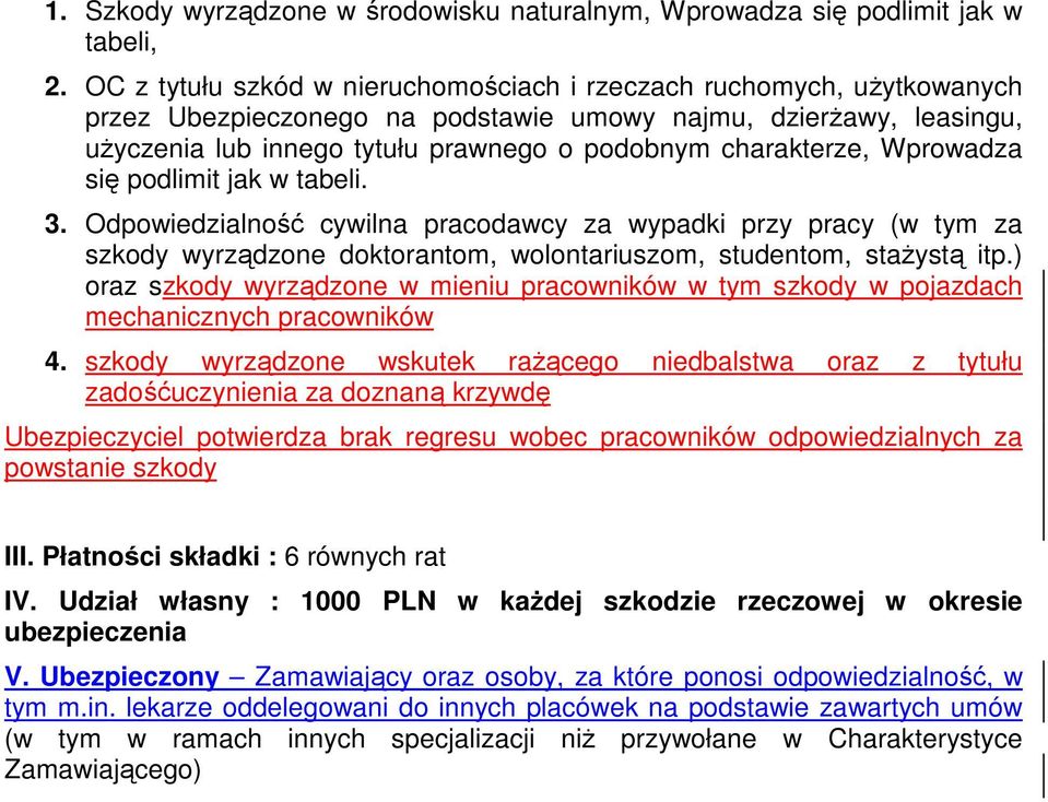 charakterze, Wprowadza się podlimit jak w tabeli. 3. Odpowiedzialność cywilna pracodawcy za wypadki przy pracy (w tym za szkody wyrządzone doktorantom, wolontariuszom, studentom, staŝystą itp.