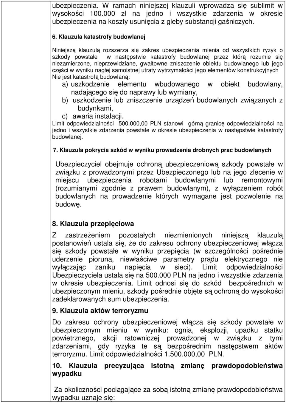 nieprzewidziane, gwałtowne zniszczenie obiektu budowlanego lub jego części w wyniku nagłej samoistnej utraty wytrzymałości jego elementów konstrukcyjnych Nie jest katastrofą budowlaną: a) uszkodzenie