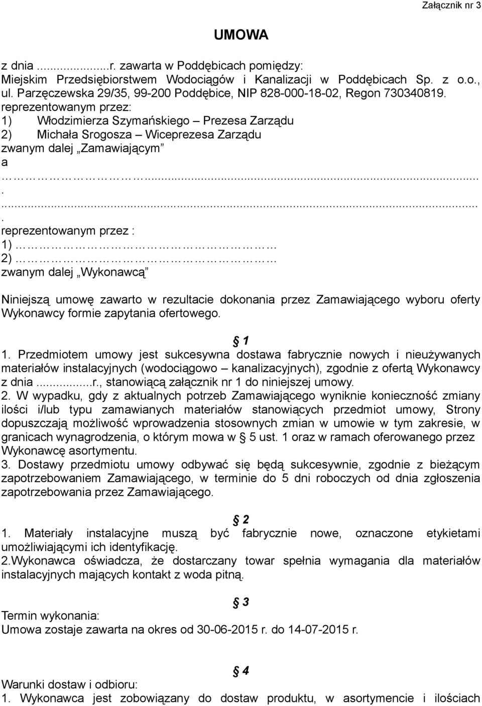 reprezentowanym przez: 1) Włodzimierza Szymańskiego Prezesa Zarządu 2) Michała Srogosza Wiceprezesa Zarządu zwanym dalej Zamawiającym a.