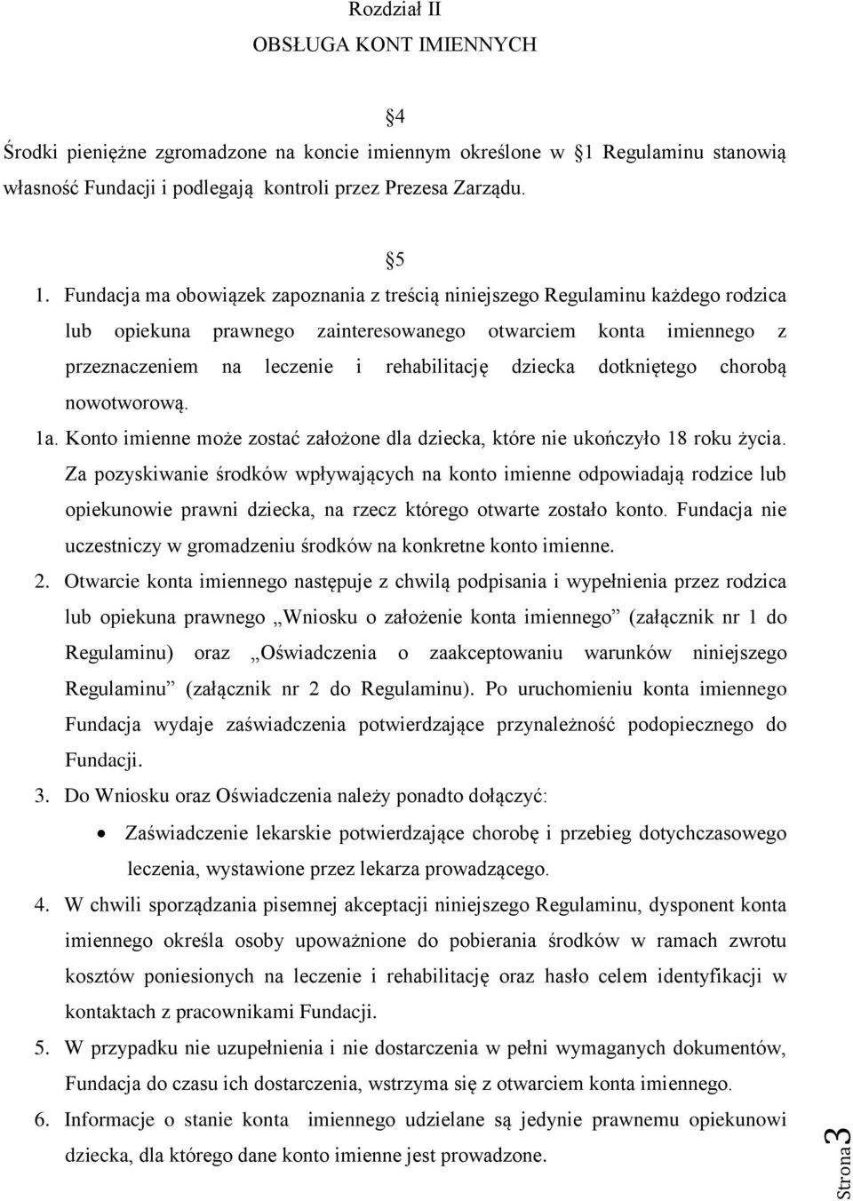 dotkniętego chorobą nowotworową. 1a. Konto imienne może zostać założone dla dziecka, które nie ukończyło 18 roku życia.