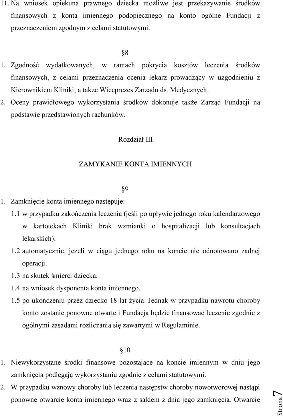 ds. Medycznych. 2. Oceny prawidłowego wykorzystania środków dokonuje także Zarząd Fundacji na podstawie przedstawionych rachunków. Rozdział III ZAMYKANIE KONTA IMIENNYCH 9 1.