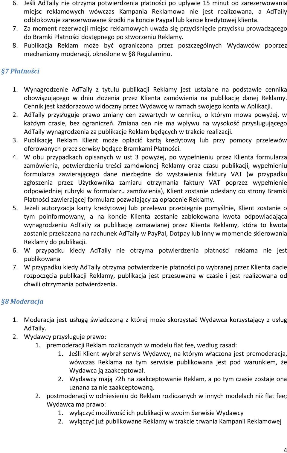 8. Publikacja Reklam może być ograniczona przez poszczególnych Wydawców poprzez mechanizmy moderacji, określone w 8 Regulaminu. 7 Płatności 1.