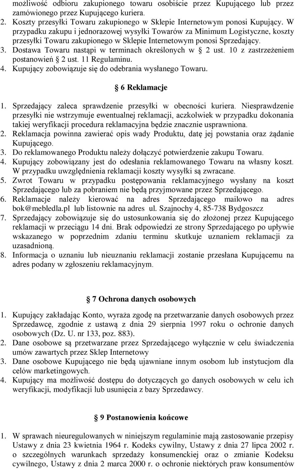 Dostawa Towaru nastąpi w terminach określonych w 2 ust. 10 z zastrzeżeniem postanowień 2 ust. 11 Regulaminu. 4. Kupujący zobowiązuje się do odebrania wysłanego Towaru. 6 Reklamacje 1.