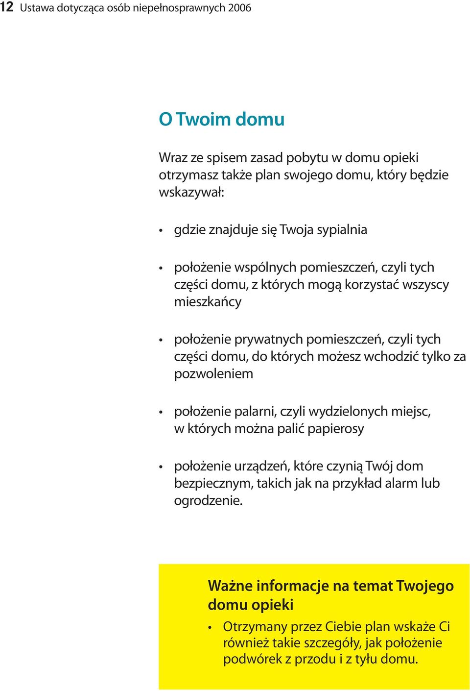 których możesz wchodzić tylko za pozwoleniem położenie palarni, czyli wydzielonych miejsc, w których można palić papierosy położenie urządzeń, które czynią Twój dom bezpiecznym, takich