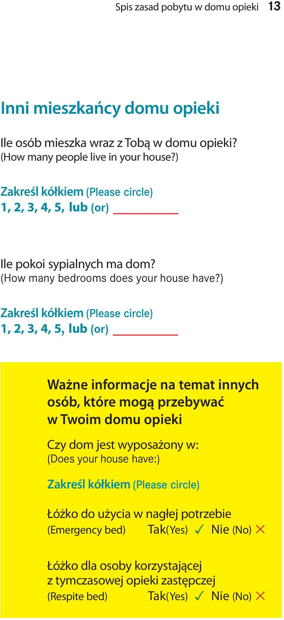 ) Zakreśl kółkiem (Please circle) 1, 2, 3, 4, 5, lub (or) Ważne informacje na temat innych osób, które mogą przebywać w Twoim domu opieki Czy dom jest wyposażony w: