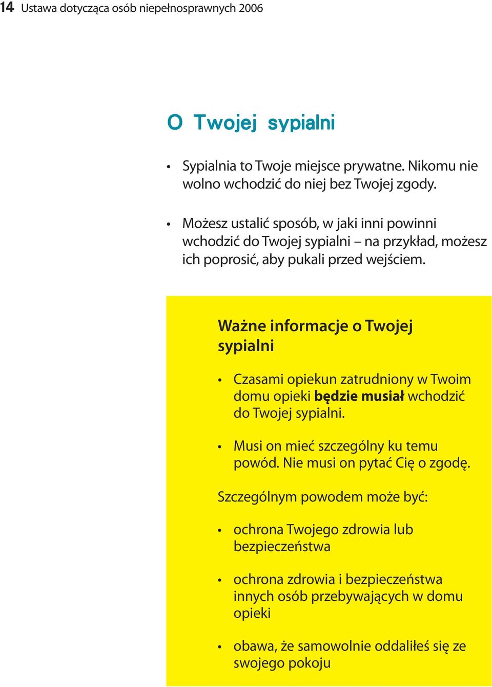 Ważne informacje o Twojej sypialni Czasami opiekun zatrudniony w Twoim domu opieki będzie musiał wchodzić do Twojej sypialni. Musi on mieć szczególny ku temu powód.