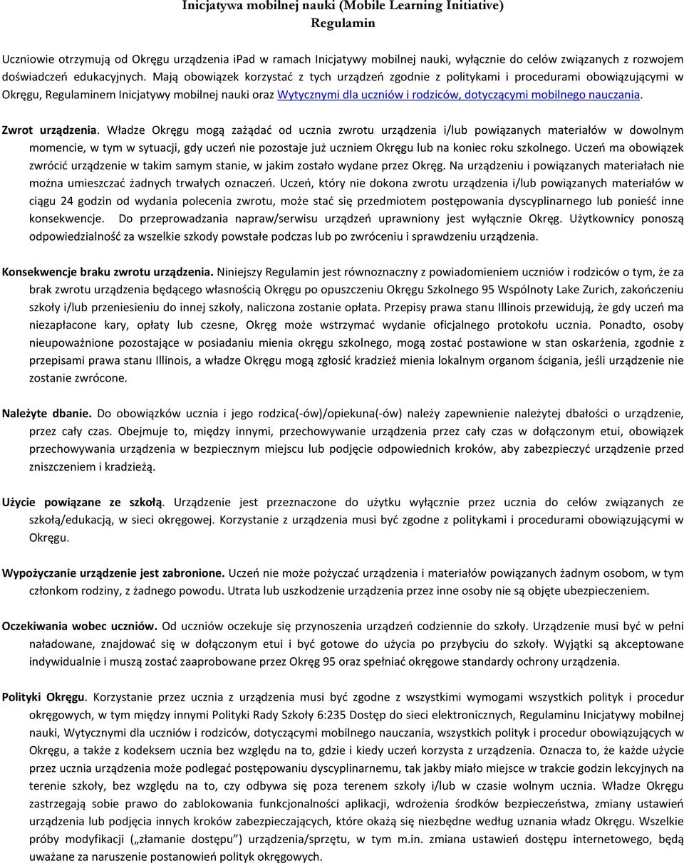 Mają obowiązek korzystać z tych urządzeń zgodnie z politykami i procedurami obowiązującymi w Okręgu, Regulaminem Inicjatywy mobilnej nauki oraz Wytycznymi dla uczniów i rodziców, dotyczącymi