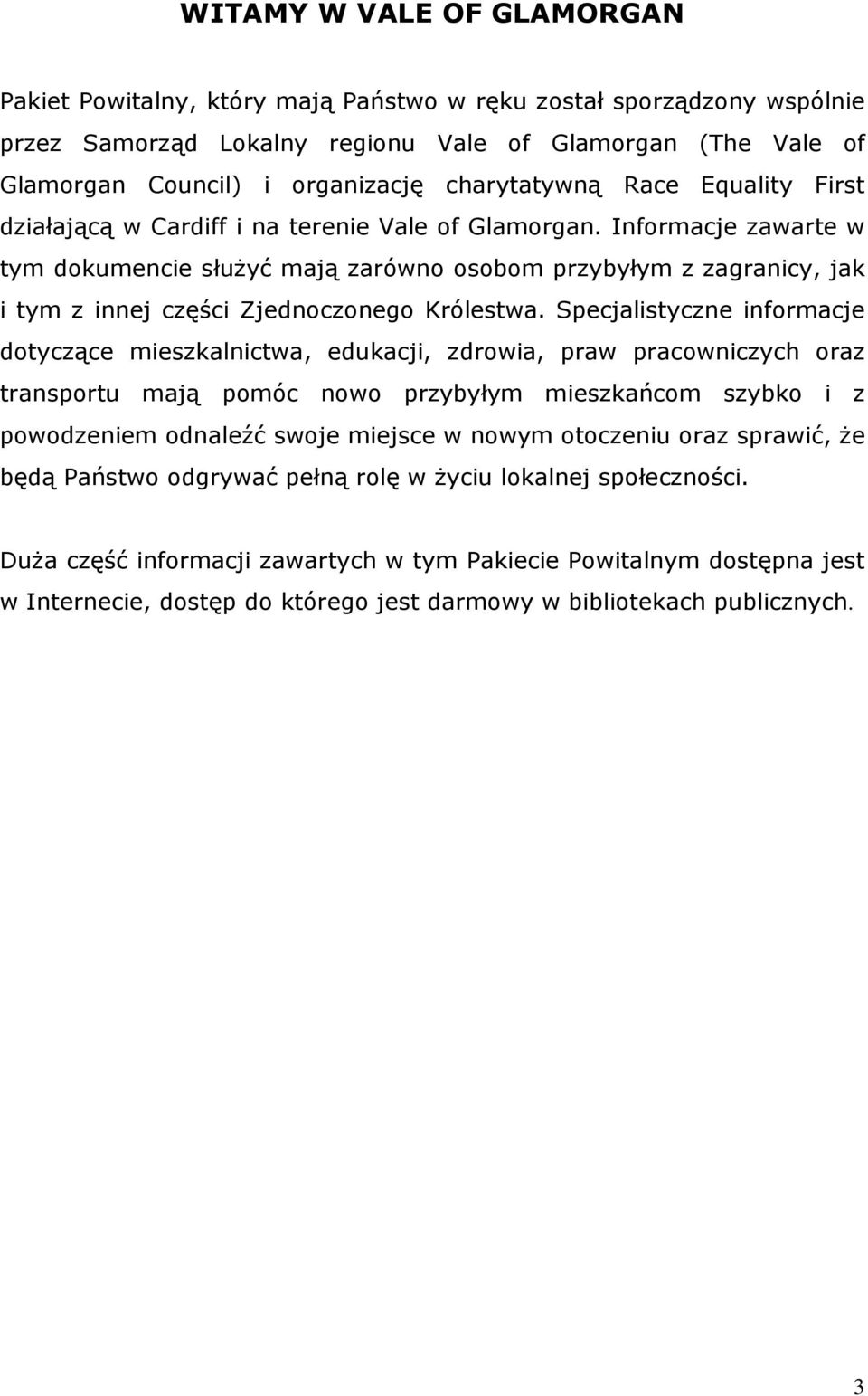 Informacje zawarte w tym dokumencie służyć mają zarówno osobom przybyłym z zagranicy, jak i tym z innej części Zjednoczonego Królestwa.