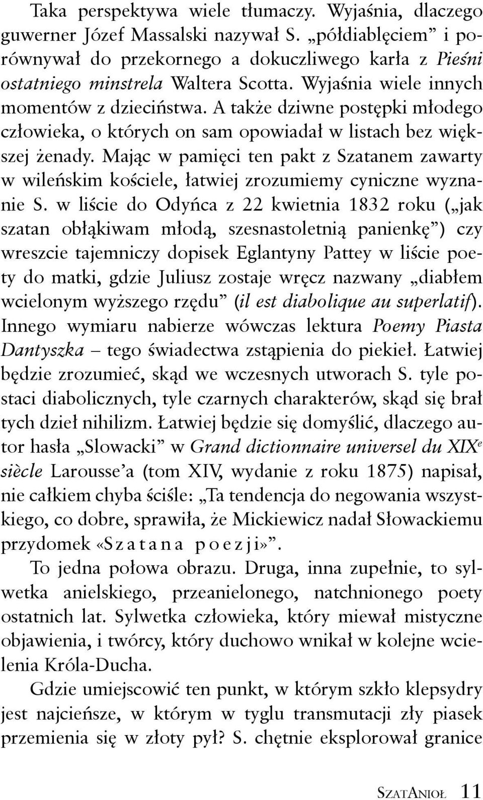 Mając w pamięci ten pakt z Szatanem zawarty w wileńskim kościele, łatwiej zrozumiemy cyniczne wyznanie S.