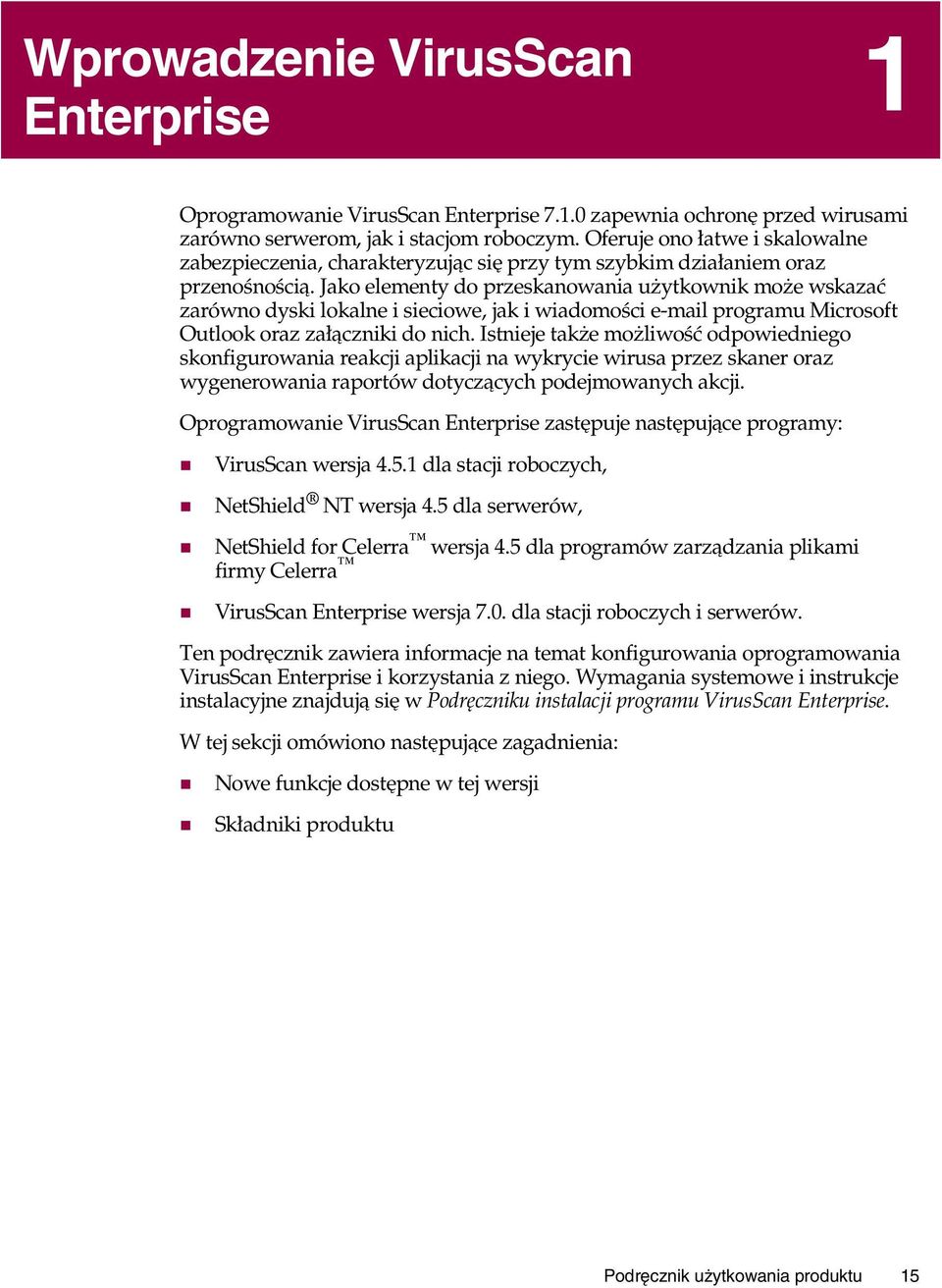 Jako elementy do przeskanowania użytkownik może wskazać zarówno dyski lokalne i sieciowe, jak i wiadomości e-mail programu Microsoft Outlook oraz załączniki do nich.