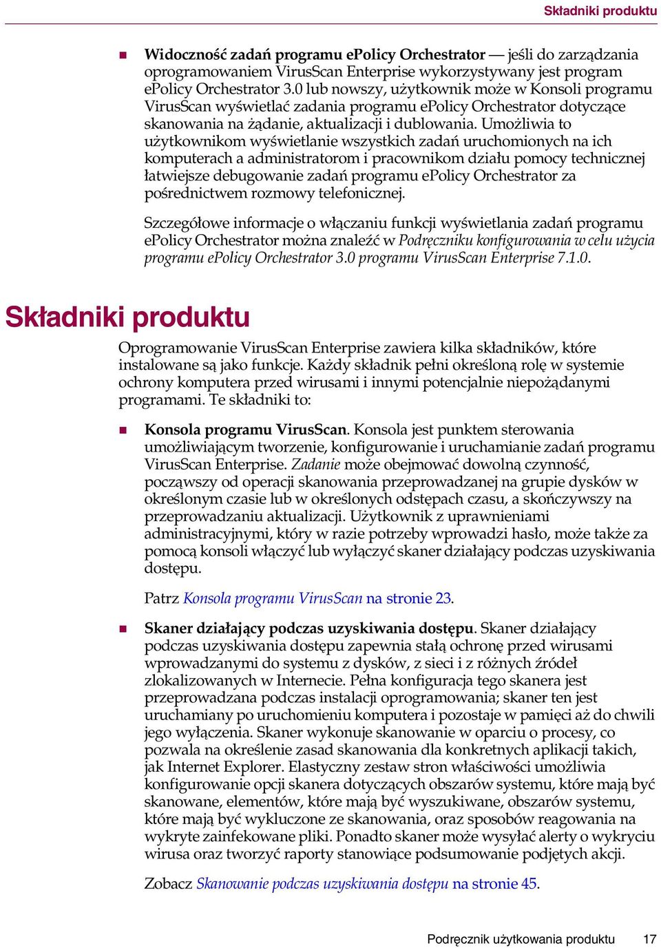 Umożliwia to użytkownikom wyświetlanie wszystkich zadań uruchomionych na ich komputerach a administratorom i pracownikom działu pomocy technicznej łatwiejsze debugowanie zadań programu epolicy