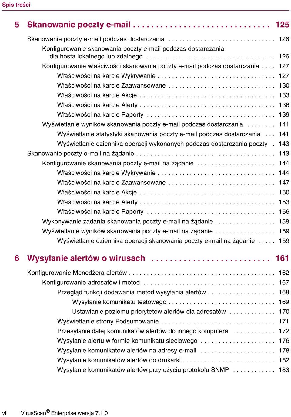 ................................... 126 Konfigurowanie właściwości skanowania poczty e-mail podczas dostarczania.... 127 Właściwości na karcie Wykrywanie................................. 127 Właściwości na karcie Zaawansowane.