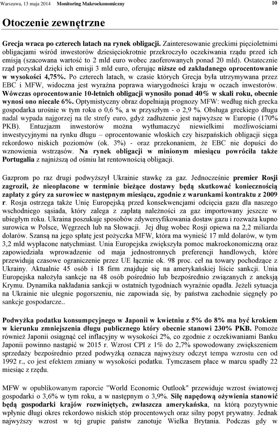 mld). Ostatecznie rząd pozyskał dzięki ich emisji 3 mld euro, oferując niższe od zakładanego oprocentowanie w wysokości 4,75%.