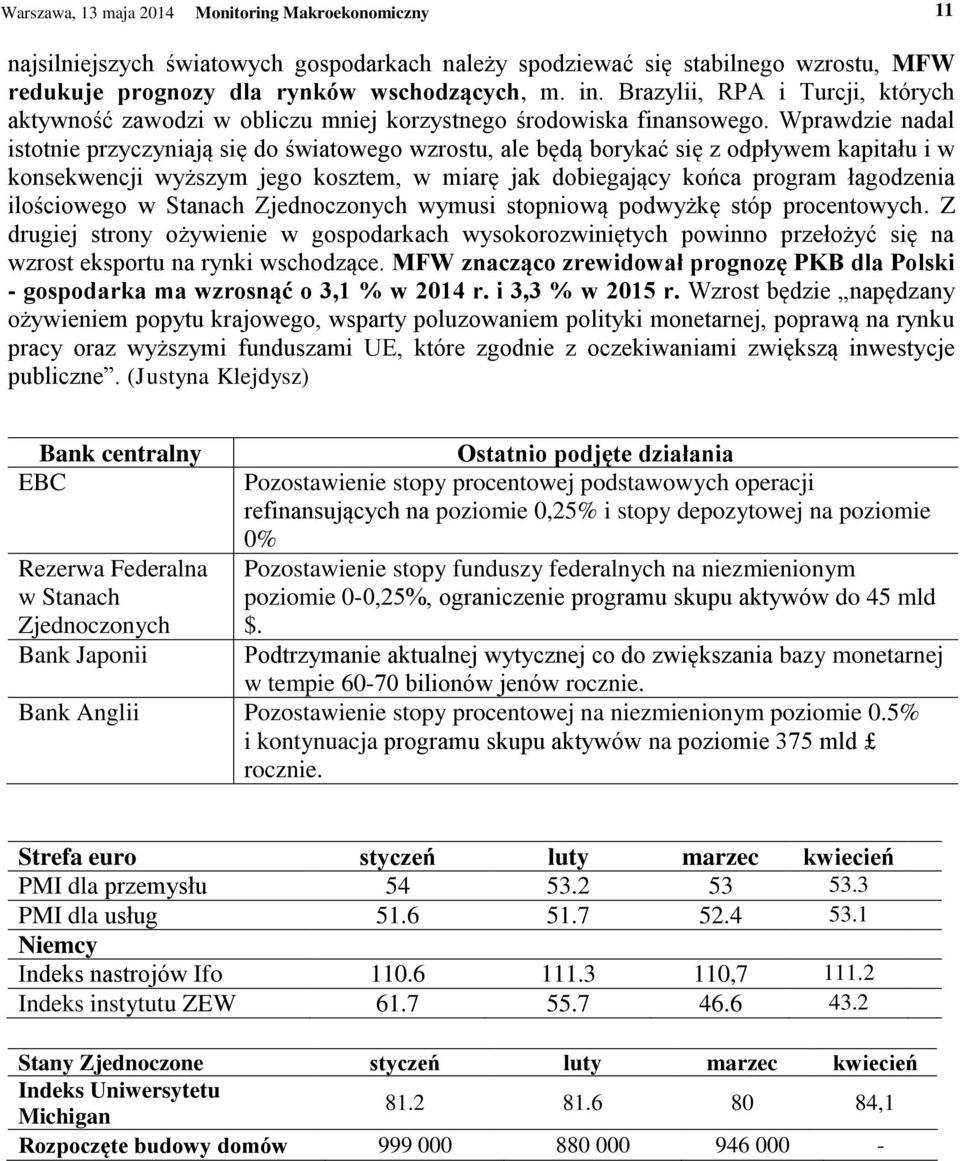 Wprawdzie nadal istotnie przyczyniają się do światowego wzrostu, ale będą borykać się z odpływem kapitału i w konsekwencji wyższym jego kosztem, w miarę jak dobiegający końca program łagodzenia