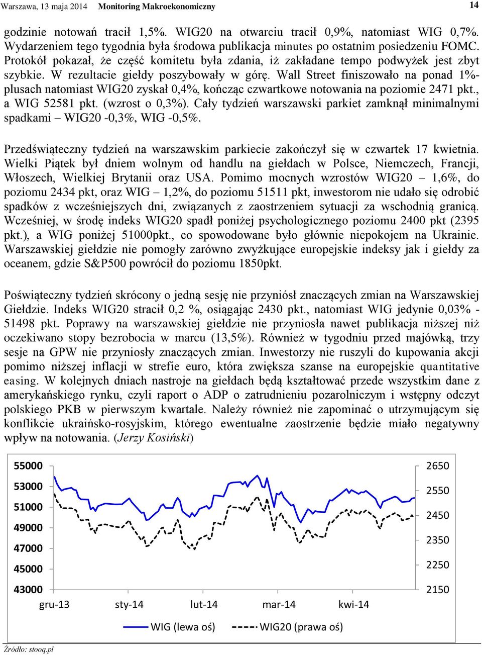 W rezultacie giełdy poszybowały w górę. Wall Street finiszowało na ponad 1%- plusach natomiast WIG20 zyskał 0,4%, kończąc czwartkowe notowania na poziomie 2471 pkt., a WIG 52581 pkt. (wzrost o 0,3%).