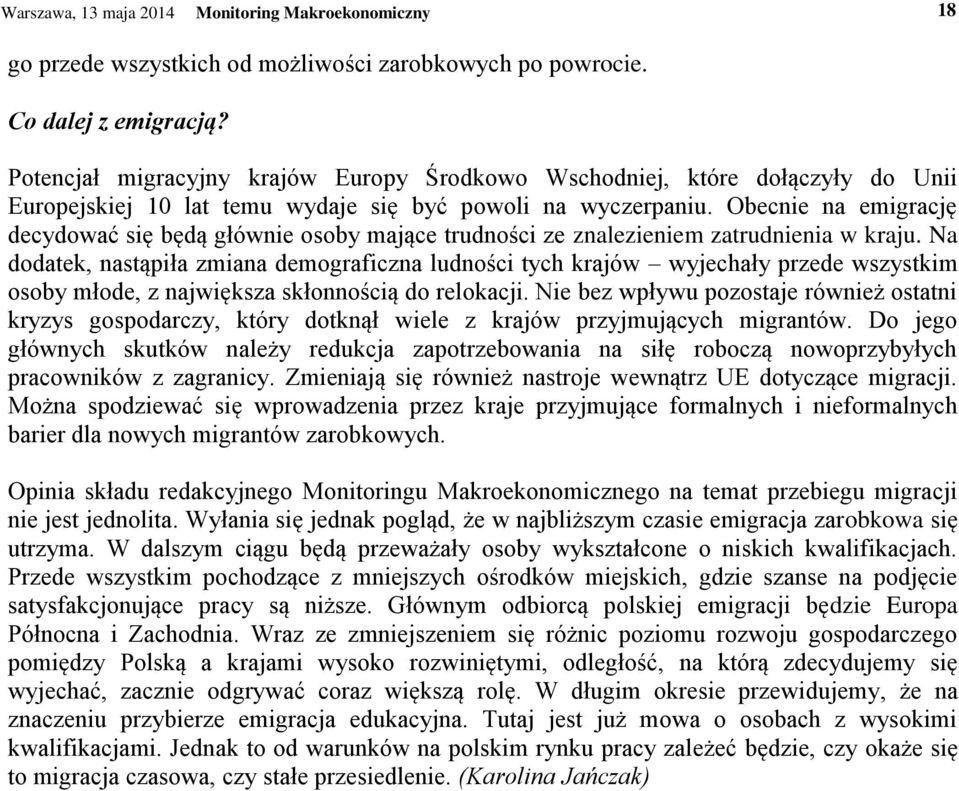 Obecnie na emigrację decydować się będą głównie osoby mające trudności ze znalezieniem zatrudnienia w kraju.