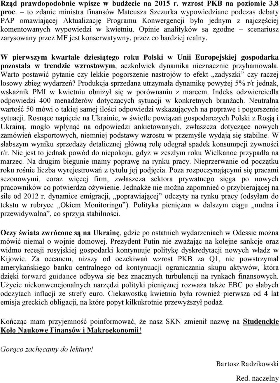 Opinie analityków są zgodne scenariusz zarysowany przez MF jest konserwatywny, przez co bardziej realny.