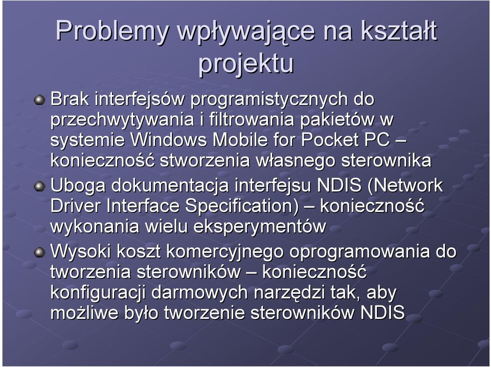 interfejsu NDIS (Network Driver Interface Specification) konieczność wykonania wielu eksperymentów Wysoki koszt