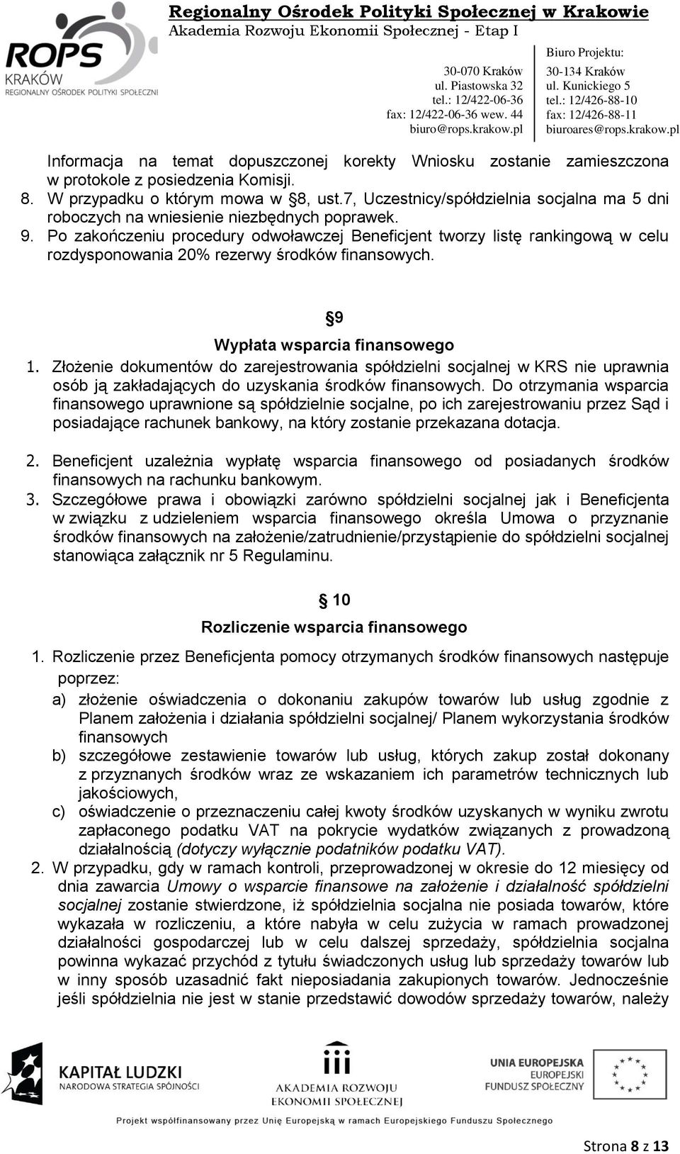 Po zakończeniu procedury odwoławczej Beneficjent tworzy listę rankingową w celu rozdysponowania 20% rezerwy środków finansowych. 9 Wypłata wsparcia finansowego 1.