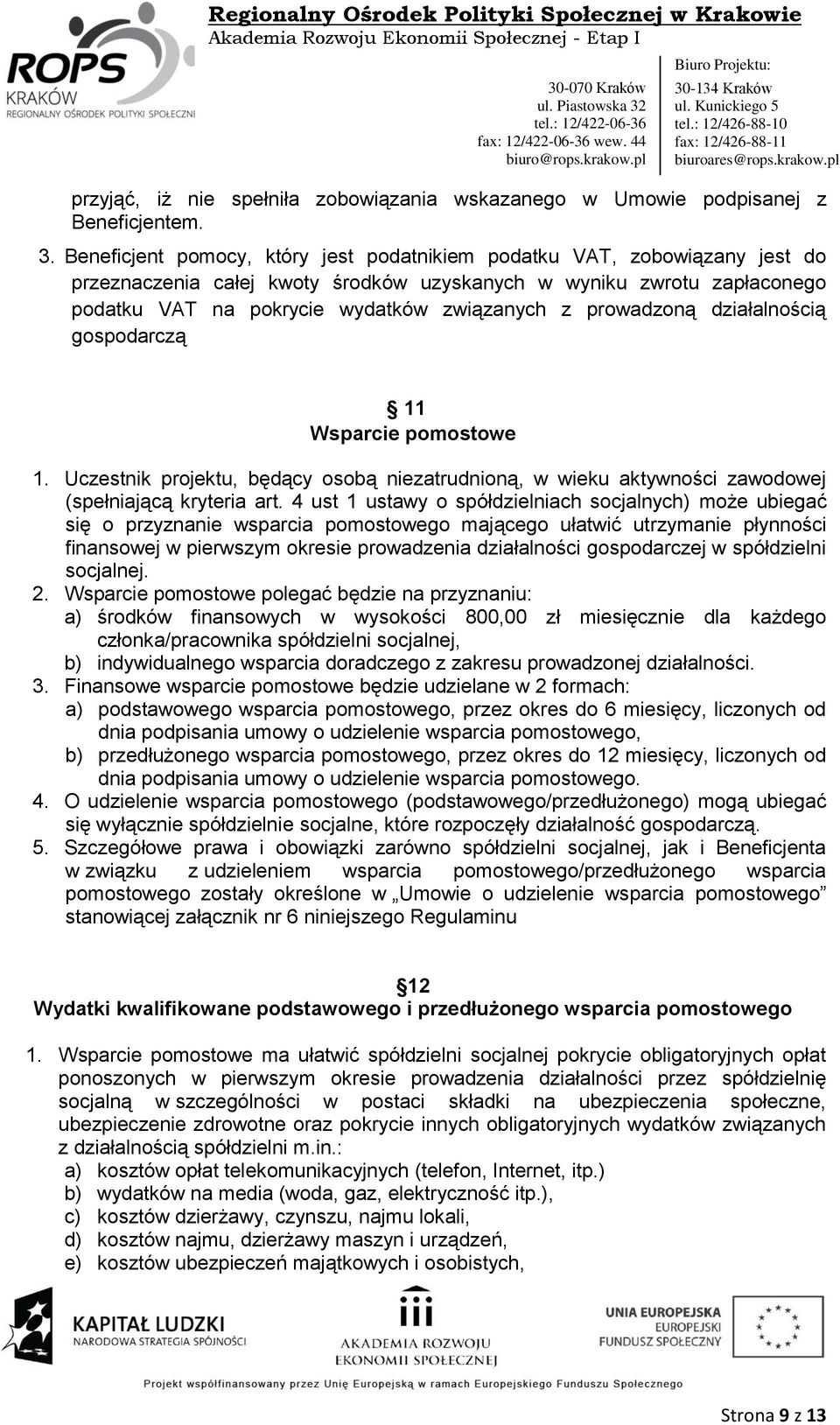 prowadzoną działalnością gospodarczą 11 Wsparcie pomostowe 1. Uczestnik projektu, będący osobą niezatrudnioną, w wieku aktywności zawodowej (spełniającą kryteria art.