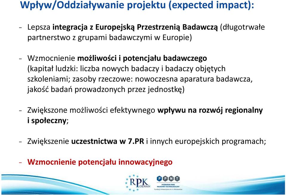 szkoleniami; zasoby rzeczowe: nowoczesna aparatura badawcza, jakość badań prowadzonych przez jednostkę) - Zwiększone możliwości