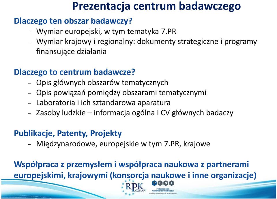 - Opis głównych obszarów tematycznych - Opis powiązań pomiędzy obszarami tematycznymi - Laboratoria i ich sztandarowa aparatura - Zasoby ludzkie