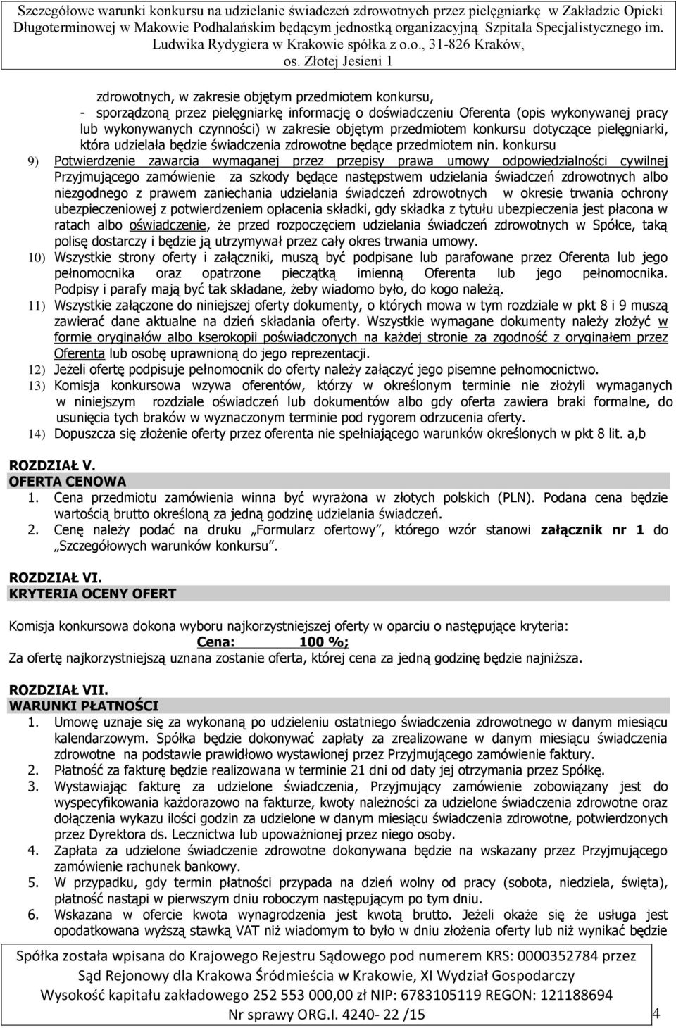 konkursu 9) Potwierdzenie zawarcia wymaganej przez przepisy prawa umowy odpowiedzialności cywilnej Przyjmującego zamówienie za szkody będące następstwem udzielania świadczeń zdrowotnych albo