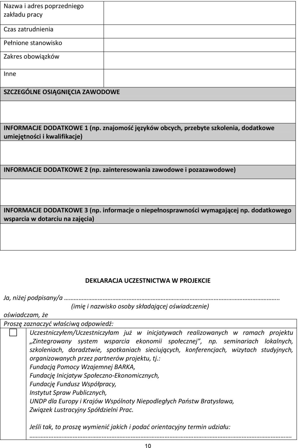 informacje o niepełnosprawności wymagającej np. dodatkowego wsparcia w dotarciu na zajęcia) DEKLARACJA UCZESTNICTWA W PROJEKCIE Ja, niżej podpisany/a.