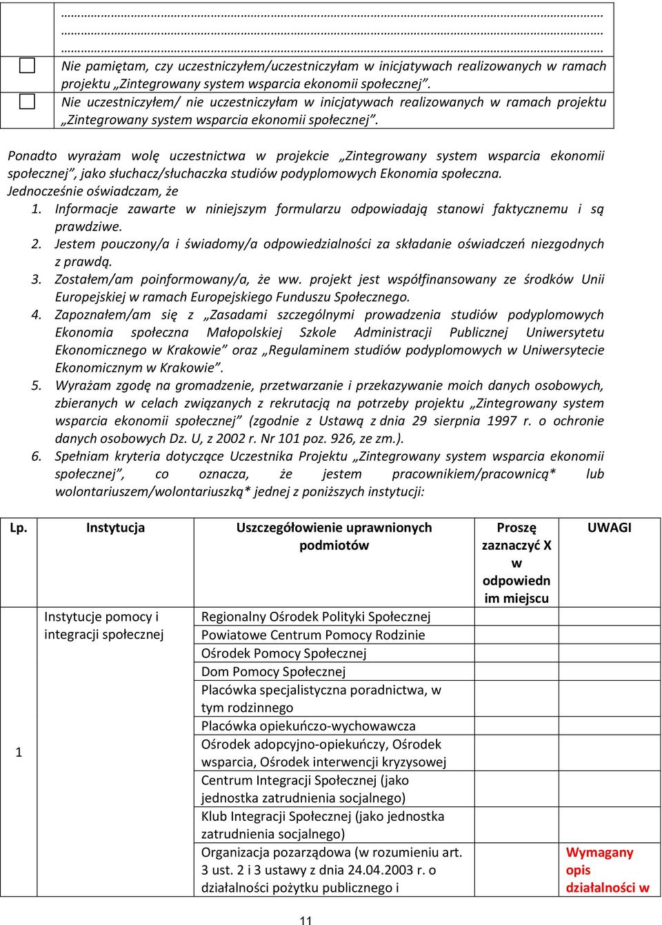 Ponadto wyrażam wolę uczestnictwa w projekcie Zintegrowany system wsparcia ekonomii społecznej, jako słuchacz/słuchaczka studiów podyplomowych Ekonomia społeczna. Jednocześnie oświadczam, że 1.