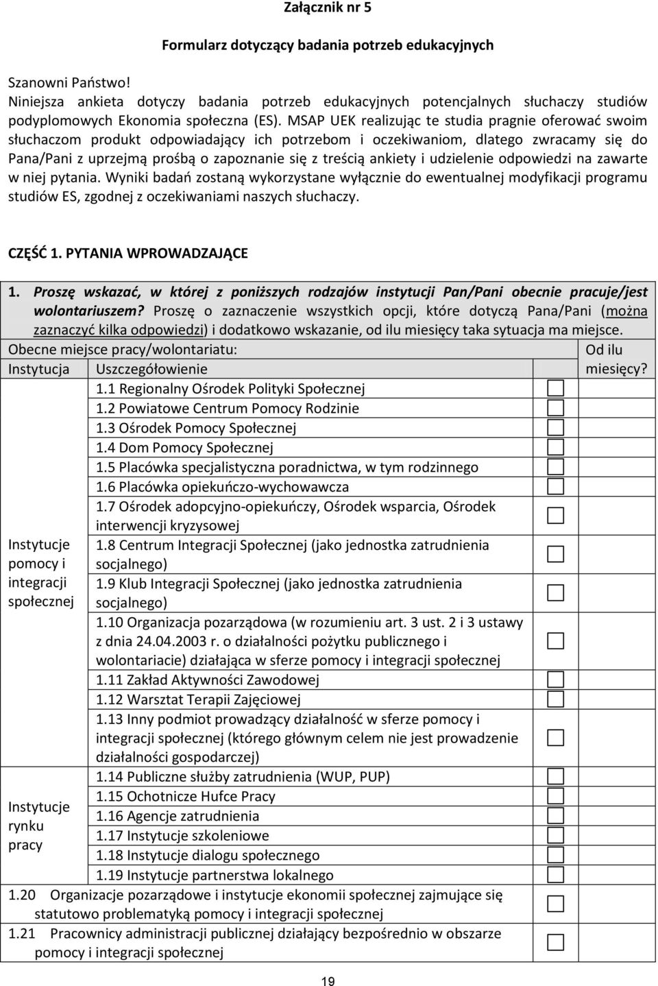 MSAP UEK realizując te studia pragnie oferowad swoim słuchaczom produkt odpowiadający ich potrzebom i oczekiwaniom, dlatego zwracamy się do Pana/Pani z uprzejmą prośbą o zapoznanie się z treścią