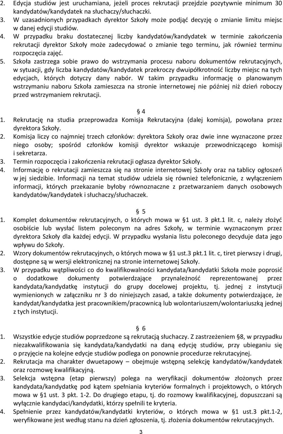 W przypadku braku dostatecznej liczby kandydatów/kandydatek w terminie zakooczenia rekrutacji dyrektor Szkoły może zadecydowad o zmianie tego terminu, jak również terminu rozpoczęcia zajęd. 5.