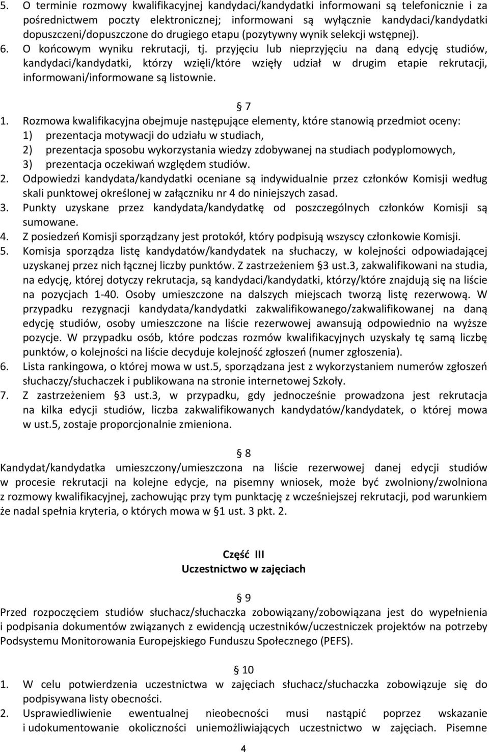 przyjęciu lub nieprzyjęciu na daną edycję studiów, kandydaci/kandydatki, którzy wzięli/które wzięły udział w drugim etapie rekrutacji, informowani/informowane są listownie. 7 1.