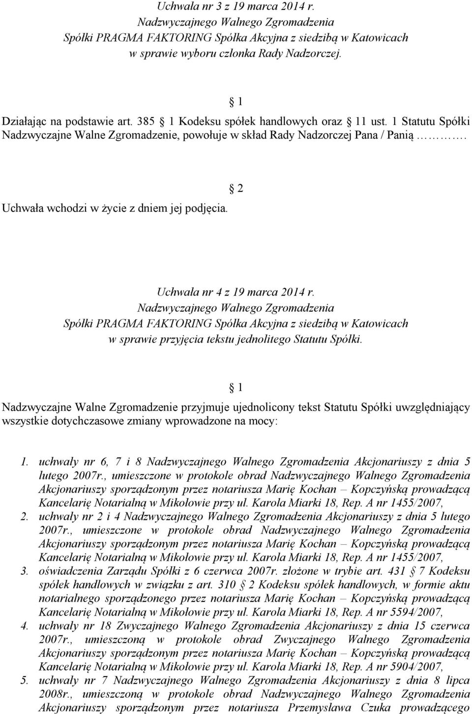 Uchwała nr 4 z 19 marca 2014 r. Nadzwyczajnego Walnego Zgromadzenia Spółki PRAGMA FAKTORING Spółka Akcyjna z siedzibą w Katowicach w sprawie przyjęcia tekstu jednolitego Statutu Spółki.